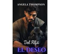 El Deseo del Alfa: Una Romance Paranormal de Traición, Renacimiento y Amor Destinado (La Saga de los Vínculos del Destino)