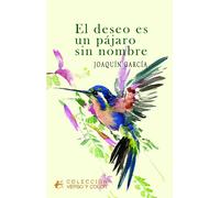 EL DESEO ES UN PAJARO SIN NOMBRE | Joaquín García Carrasco