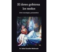 El deseo gobierna los sueños: Entre neurología y psicoanálisis