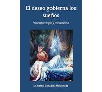 El deseo gobierna los sueños: Entre neurología y psicoanálisis. Edición color