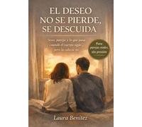 El deseo no se pierde, se descuida: Sexo, pareja y lo que pasa cuando el cuerpo sigue… pero la cabeza no