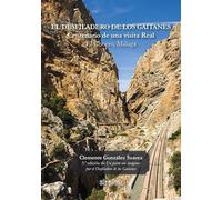 EL DESFILADERO DE LOS GAITANES. CENTENARIO DE UNA VISITA REAL EL CHORRO, MÁLAGA (DEL GENAL)