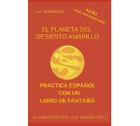 El Desierto del Planeta Amarillo - Nivel Introductorio (A2-B1): Practica Español con una Historia de Fantasía (El Universo de los Hanún-Ais)