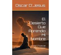 El Desierto Que Aprendio Mi Nombre: Un Viaje a Través del Desierto Interior