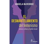 EL DESMANTELAMIENTO DEL FEMINISMO. GÉNERO, CULTURA Y CAMBIO SOCIAL (SIN COLECCION)