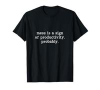 El desorden es un Signo de productividad Probablemente Divertido Camiseta