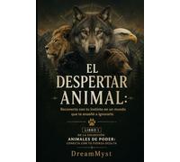 EL DESPERTAR ANIMAL: Reconecta con tu instinto en un mundo que te enseñó a ignorarlo: Colección Animales de Poder: Conecta con tu Fuerza Oculta