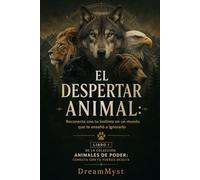EL DESPERTAR ANIMAL: Reconecta con tu instinto en un mundo que te enseñó a ignorarlo: Colección Animales de Poder: Conecta con tu Fuerza Oculta