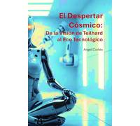 EL DESPERTAR CÓSMICO: De la visión de Teilhard al eco tecnologico y la danza unificada de la conciencia (Crónicas del Punto Omega)