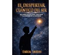 El despertar cuántico del ser: Un camino hacia el amor unificador y la soberanía de la conciencia
