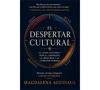 El Despertar Cultural: Un marco de trabajo para líderes que navegan la ambientes multiculturales, construyen confianza intercultural y lideran con inteligencia auténtica