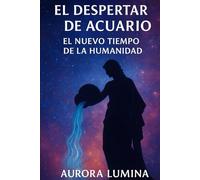 El Despertar de Acuario: El Nuevo Tiempo de la Humanidad