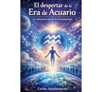 El despertar de la Era de Acuario: La mutación radical de la humanidad