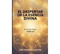 EL DESPERTAR DE LA ESENCIA DIVINA: Un Nuevo Mensaje para una Humanidad que Busca a Dios: 4 (De Donde Vengo)