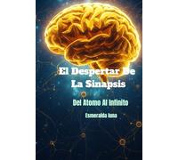 El despertar de la sinapsis: Del átomo al infinito