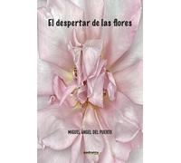 EL DESPERTAR DE LAS FLORES | Miguel Angel Del Puerto