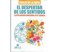 El Despertar De Los Sentidos. La Inteligencia Emocional En El Tra Bajo