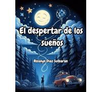 El despertar de los sueños: Una colección de cuentos inspiradores para fomentar la autoestima y la confianza en los más pequeños (Libro de motivación para niñas y niños a partir de 4 años)