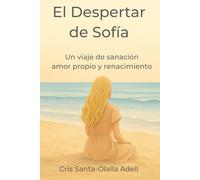 El despertar de Sofía: Un viaje de sanación, amor propio y renacimiento