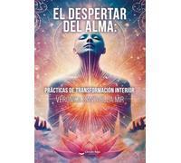 EL DESPERTAR DEL ALMA: PRÁCTICAS DE TRANSFORMACIÓN INTERIOR