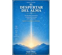 EL DESPERTAR DEL ALMA: Sal del piloto automático y despierta tu energía, salud y propósito (LOS AMANECERES DE TRANSFORMACIÓN)