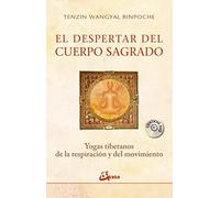 El despertar del cuerpo sagrado: Yogas tibetanos de la respiración y del movimiento