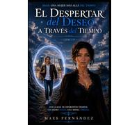 El despertar del Deseo a través del Tiempo: Saga Una Mujer más allá del Tiempo Libro IV: 4