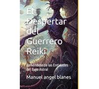 El Despertar del Guerrero Reiki: Defiéndete de las Entidades del Bajo Astral: 5 (CODIGO DE LUZ VITAL)