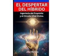 El Despertar del Híbrido-Ingeniería del Propósito y el Circuito Vital Divino: Manual práctico para desmantelar la identidad impostora, reconectar con tu diseño original y activar tu gobierno