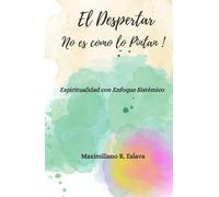 El Despertar no es como lo Pintan: Espiritualidad con Enfoque Sistémico