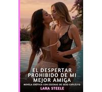 El Despertar Prohibido de Mi Mejor Amiga: Novela Erótica con Escenas de Sexo Explícito para Adultos: 363