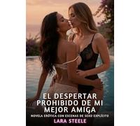 El Despertar Prohibido de Mi Mejor Amiga: Novela Erótica con Escenas de Sexo Explícito para Adultos: 363