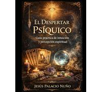 El Despertar Psíquico: Guía práctica de intuición y percepción Espiritual