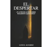 El Despertar: ¿Te Atreves A Descubrir Realmente Quien Eres?