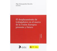 El desplazamiento de trabajadores en el marco de Unión Europea.: Presente y futuro (SIN COLECCION)