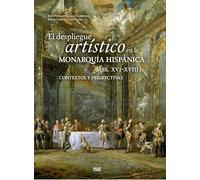 El Despliegue Artístico En La Monarquía Hispánicas (siglos Xvi-xv Iii)
