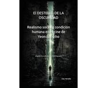 El DESTELLO DE LA OSCURIDAD Realismo social y condición humana en el cine de Yeon Sang-ho (Biografía No Autorizada / Unofficial Biography)