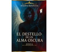 El Destello de Un Alma Oscura: Novela