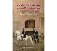 El Destino De Los Caballos Blancos: Una Historia Diferente Del Si Glo