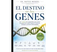 El Destino en tus Genes: Las 7 claves de la epigenética para activar tus genes de la salud, superar tu herencia biológica y prevenir enfermedades