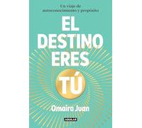 El destino eres tú: Un viaje de autoconocimiento y propósito (Divulgación)