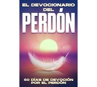 El Devocionario del Perdón: 60 días de devoción por el perdón (Devocional de 60 Días)