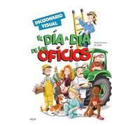 El Dia A Dia De Los Oficios - Diccionario Visual: 208 (Descubriendo el mundo en castellano)