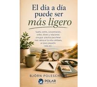 El día a día puede ser más ligero: Sueño, estrés, concentración, orden, dinero y relaciones: una guía práctica para tener más calma en la vida cotidiana, un paso pequeño cada vez.