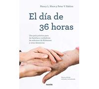 El día de 36 horas: Una guía práctica para las familias y cuidadores de enfermos de Alzheimer y otras demencias. Nueva edición revisada y actualizada (Divulgación)