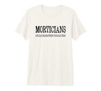 El Día de los Morticianos Comienza Cuando su día Termina Camiseta Premium