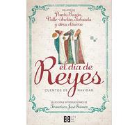 El Dia De reyes. cuentos De Navidad: Relatos de Pardo Bazán, Valle-Inclán, Taboada y otros clásicos (LITERARIA)
