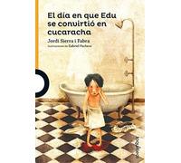 El día en que Edu se convirtió en cucaracha (SERIE NARANJA(+10))