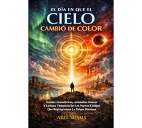 EL DÍA EN QUE EL CIELO CAMBIÓ DE COLOR: Señales Atmosféricas, Anomalías Solares Y Lectura Visionaria De Los Nuevos Códigos Que Reprograman La Psique Humana