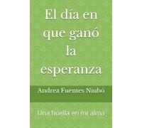 El día en que ganó la esperanza: Una huella en mi alma